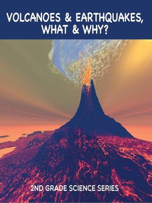 cover image of Volcanoes & Earthquakes, What & Why? --2nd Grade Science Series